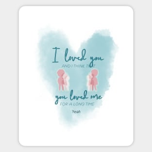 that I loved you Sticker